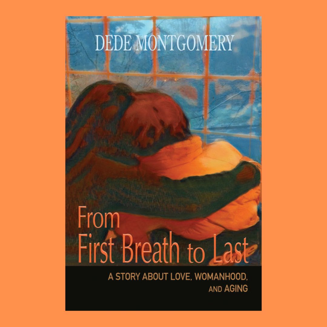 Dede Montgomery - From First Breath to Last